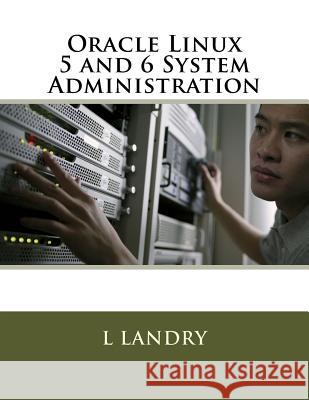 Oracle Linux 5 and 6 System Administration L. Landry 9781523453436