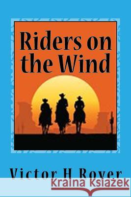 Riders on the Wind Victor H. Royer 9781523454044