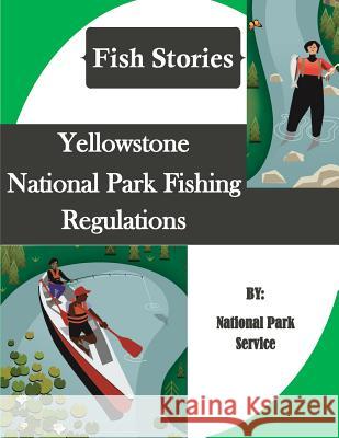 Yellowstone National Park Fishing Regulations (Fish Stories) National Park Service                    Penny Hill Press Inc 9781523454426 Createspace Independent Publishing Platform