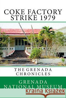 Coke Factory Strike 1979: The Grenada Chronicles Grenada Nationa Ann Elizabeth Wilder 9781523454631 Createspace Independent Publishing Platform