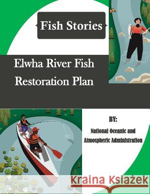 Elwha River Fish Restoration Plan (Fish Stories) National Oceanic and Atmospheric Adminis Penny Hill Press Inc 9781523454891 Createspace Independent Publishing Platform