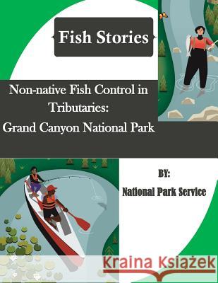 Non-native Fish Control in Tributaries: Grand Canyon National Park (Fish Stories) Penny Hill Press Inc 9781523455188 Createspace Independent Publishing Platform