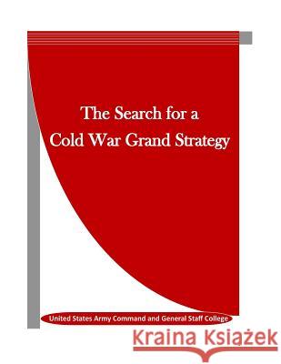 The Search for a Cold War Grand Strategy United States Army Command and General S Penny Hill Press Inc 9781523455539 Createspace Independent Publishing Platform