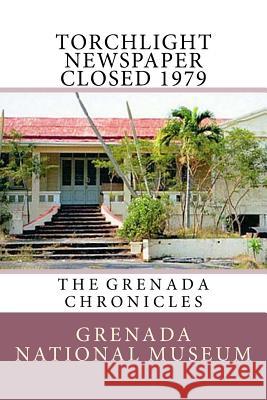 Torchlight Newspaper Closed 1979: The Grenada Chronicles Grenada Nationa Ann Elizabeth Wilder 9781523455553 Createspace Independent Publishing Platform