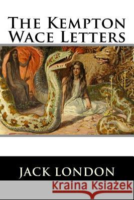 The Kempton-Wace Letters Jack London                              Anna Strunsky 9781523456949 Createspace Independent Publishing Platform