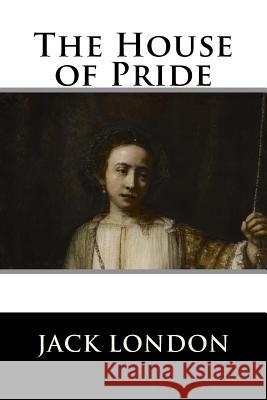 The House of Pride Jack London 9781523457311 Createspace Independent Publishing Platform