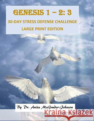 Genesis 1-2: 3 30-Day Stress Defense Challenge: Large Print Edition Dr Anita Kay McGruder-Johnson 9781523458844