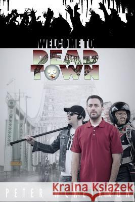 Welcome to Dead Town: The Death in a Northern Town trilogy McKeirnon, Peter 9781523458905 Createspace Independent Publishing Platform