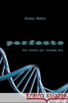 Perfecto: Una historia del Sistema Eos Diana Muniz 9781523459551 Createspace Independent Publishing Platform