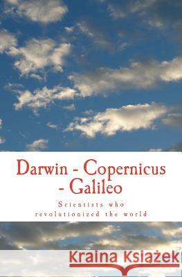 Darwin - Copernicus - Galileo: Scientists who revolutionized the world Hubbard, Elbert 9781523461172