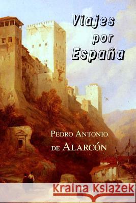 Viajes por España Antonio De Alarcon, Pedro 9781523461783 Createspace Independent Publishing Platform