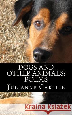 Dogs and Other Animals: Poems Julianne Carlile 9781523462636