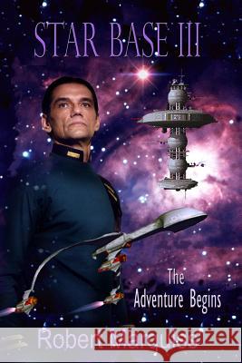 Star Base III: The Adventure Begins Robert R. Marquiss 9781523463015