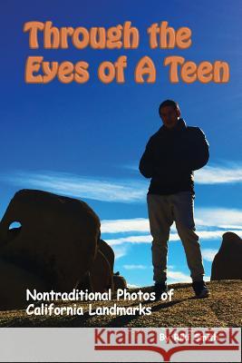 Through The Eyes of a Teen: Nontraditional Photos of California Landmarks Smith, Riki S. 9781523463909 Createspace Independent Publishing Platform