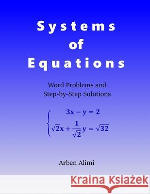 Systems of Equations: Word Problems and Step-By-Step Solutions Arben Alimi 9781523465347 
