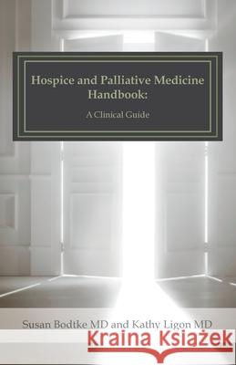 Hospice and Palliative Medicine Handbook: A Clinical Guide Kathy Ligo Susan Bodtk 9781523465880 Createspace Independent Publishing Platform