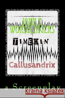 Time Kin: (callusandrix) Wordslinger, John E. 9781523466290 Createspace Independent Publishing Platform