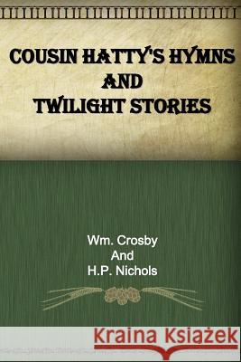 Cousin Hatty's Hymns and Twilight Stories H P Nichols, Wm Crosby 9781523466641 Createspace Independent Publishing Platform