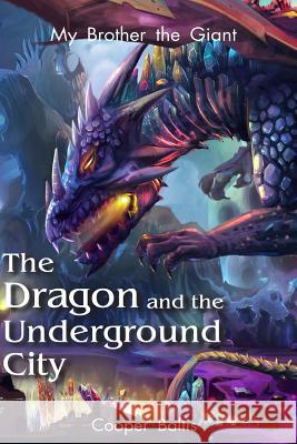 My Brother the Giant Book Two: The Dragon and the Underground City Cooper Baltis Patrick, Musician Kennedy 9781523468317