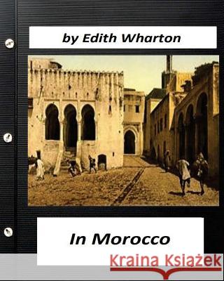 In Morocco (1920) by Edith Wharton (travel) Wharton, Edith 9781523468652