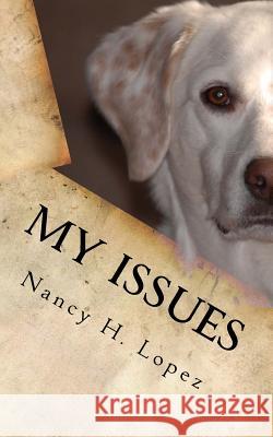 My Issues: The Creature Feature Nancy H. Lopez 9781523471515 Createspace Independent Publishing Platform