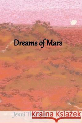 Dreams of Mars Jenni Thornley 9781523471713 Createspace Independent Publishing Platform