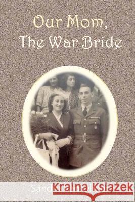 Our Mom, The War Bride: Two hearts met and melt into one Van Olmen, Sandra 9781523471720