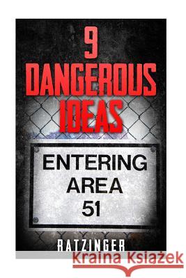 9 Dangerous Ideas - Area 51 and Extra-Terrestrials Ratzinger Ratzinger 9781523472017 Createspace Independent Publishing Platform