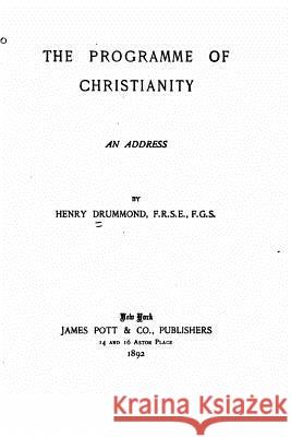 The Programme of Christianity, An Address Drummond, Henry 9781523472291