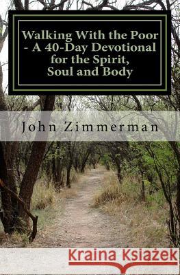 Walking With the Poor: A 40-Day Devotional for the Spirit, Soul and Body Zimmerman, John a. 9781523472390