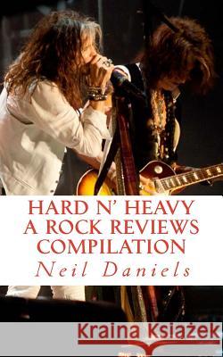 Hard N' Heavy - A Rock Reviews Compilation Neil Daniels 9781523472758