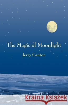 The Magic of Moonlight: Short Stories Jerry Cantor 9781523472772