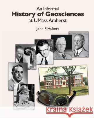 An Informal History of Geosciences at UMass Amherst John F. Hubert 9781523473304