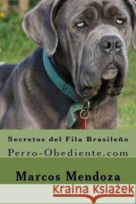 Secretos del Fila Brasileño: Perro-Obediente.com Mendoza, Marcos 9781523473984 Createspace Independent Publishing Platform