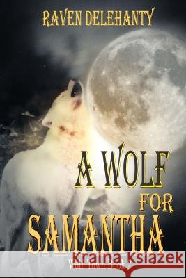 A Wolf for Samantha Raven L. Delehanty 9781523474042