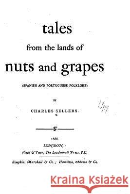 Tales from the lands of nuts and grapes Sellers, Charles 9781523474158 Createspace Independent Publishing Platform