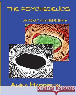 The Psychedelics: An Adult Coloring Book Amina Harrison 9781523474448