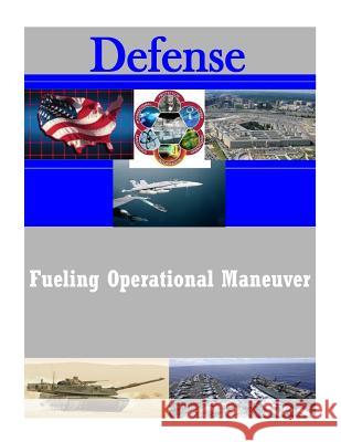 Fueling Operational Maneuver United States Army Command and General S Penny Hill Press Inc 9781523474752 Createspace Independent Publishing Platform