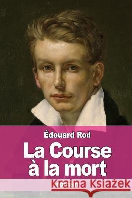 La Course à la mort Rod, Edouard 9781523474899 Createspace Independent Publishing Platform