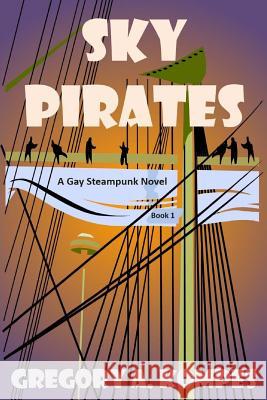 Sky Pirates: A Gay Steampunk Novel Gregory A. Kompes 9781523475247 Createspace Independent Publishing Platform