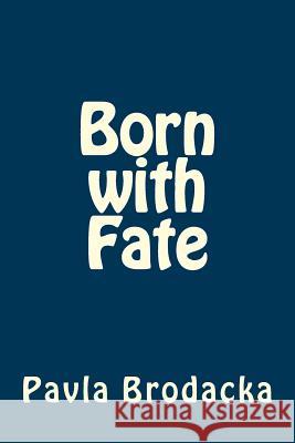 Born with Fate Pavla Brodacka 9781523475742 Createspace Independent Publishing Platform