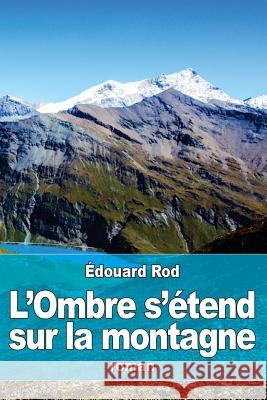 L'Ombre s'étend sur la montagne Rod, Edouard 9781523476039 Createspace Independent Publishing Platform