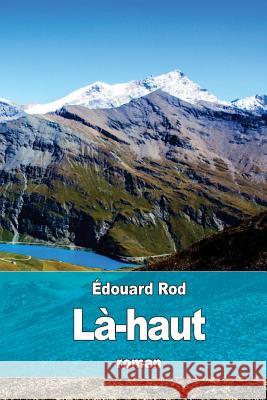 Là-haut Rod, Edouard 9781523476145 Createspace Independent Publishing Platform