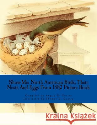 Show-Me: North American Birds, Their Nests And Eggs From 1882 (Picture Book) Gentry, Thomas G. 9781523476459 Createspace Independent Publishing Platform