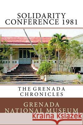 Solidarity Conference 1981: The Grenada Chronicles Grenada Nationa Ann Elizabeth Wilder 9781523476527 Createspace Independent Publishing Platform