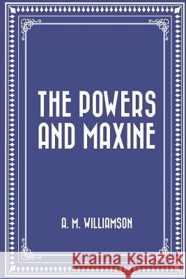 The Powers and Maxine A. M. Williamson 9781523476930 Createspace Independent Publishing Platform