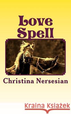 Love Spell: A Poetry Collection Christina Nersesian 9781523477579 Createspace Independent Publishing Platform
