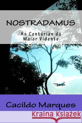 Nostradamus: As Centurias do maior vidente Marques, Cacildo 9781523477944 Createspace Independent Publishing Platform