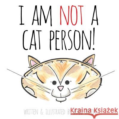 I Am Not a Cat Person! Bradd Parton 9781523478248
