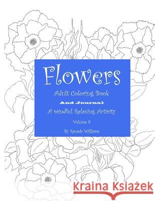 Flowers Adult Coloring Book, Volume 8 Williams, Ranada 9781523478255 Createspace Independent Publishing Platform